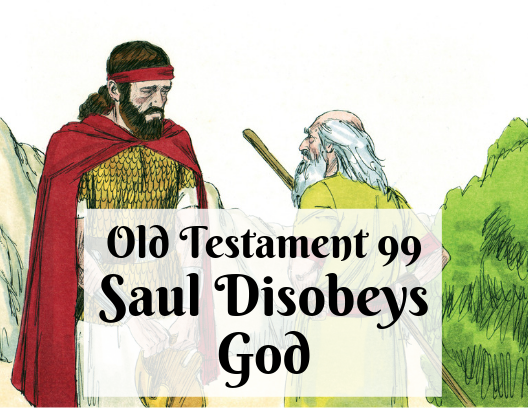 OT 099 - Saul Disobeys God
